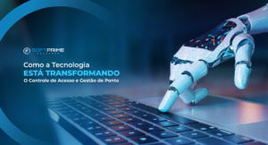 Como a Tecnologia Está Transformando o Controle de Acesso e Gestão de Ponto?