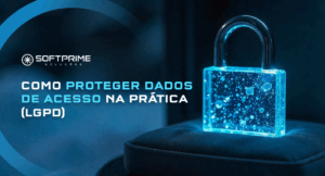 Como proteger dados de acesso na prática segundo a LGPD